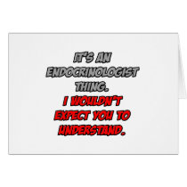 Endocrinologist .. You Wouldn't Understand