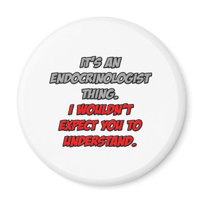 Endocrinologist .. You Wouldn't Understand by Endocrinologist