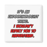 Endocrinologist .. You Wouldn't Understand Refrigerator Magnet