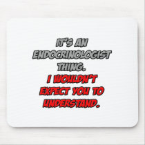 Endocrinologist .. You Wouldn't Understand