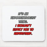 Endocrinologist .. You Wouldn't Understand mousepads
