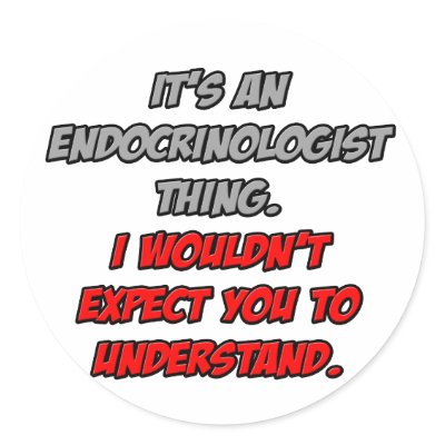 Endocrinologist .. You Wouldn't Understand by Endocrinologist