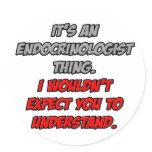 Endocrinologist .. You Wouldn't Understand stickers
