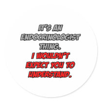 Endocrinologist .. You Wouldn't Understand