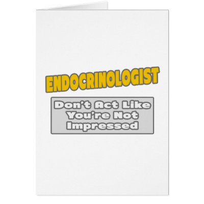 Endocrinologist .. You're Impressed by Endocrinologist