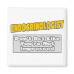 Endocrinologist .. You're Impressed Magnets