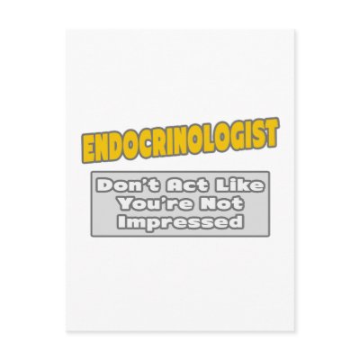 Endocrinologist .. You're Impressed by Endocrinologist