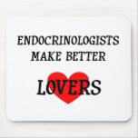 Endocrinologists Make Better Lovers mousepads
