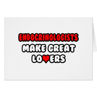 Endocrinologists Make Great Lovers by Endocrinologist