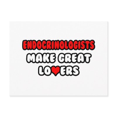 Endocrinologists Make Great Lovers by Endocrinologist