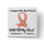 Endometrial Cancer I Support My Best Friend Button