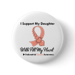 Endometrial Cancer I Support My Daughter Buttons