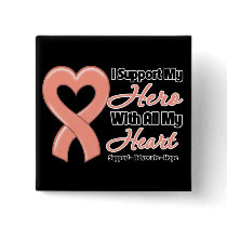 Endometrial Cancer I Support My Hero With All My H Pinback Buttons