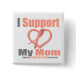 Endometrial Cancer I Support My Mom buttons