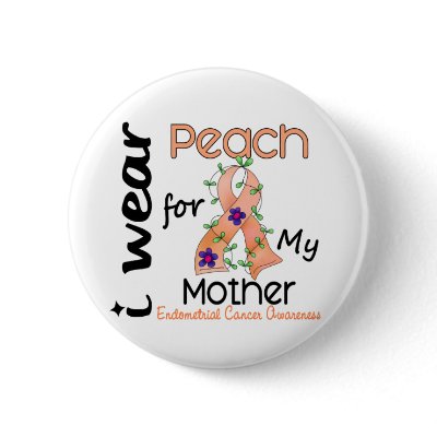 Endometrial Cancer I Wear Peach For My Mother 43 by awarenessgifts