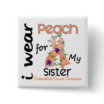 Endometrial Cancer I Wear Peach For My Sister 43 by awarenessgifts