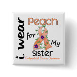 Endometrial Cancer I Wear Peach For My Sister 43 buttons