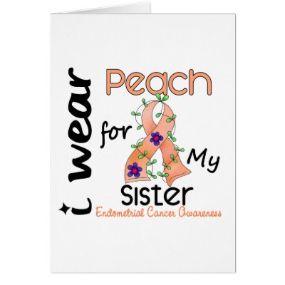 Endometrial Cancer I Wear Peach For My Sister 43 by awarenessgifts
