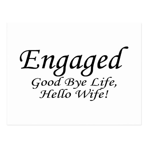 Engaged Good Bye Life Post Cards