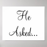 Engagement wedding photo prop sign "He Asked" Poster