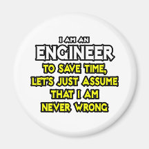 Engineer...Assume I Am Never Wrong Fridge Magnet