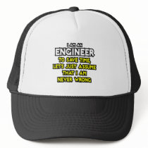 Engineer...Assume I Am Never Wrong