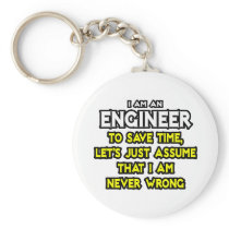Engineer...Assume I Am Never Wrong
