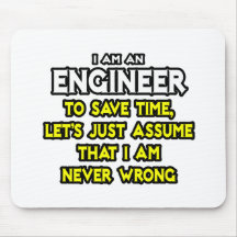 Engineer...Assume I Am Never Wrong Mousepad
