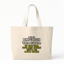 English Teacher...Assume I Am Never Wrong Tote Bags
