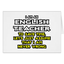English Teacher...Assume I Am Never Wrong