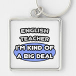 English Teacher .. Kind of a Big Deal Keychain