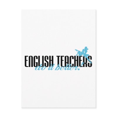 English Teachers Do It Better! by poorrichards