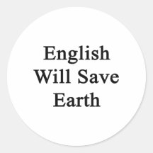 English Will Save Earth Round Stickers