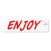 Enjoy Bumper stickers.