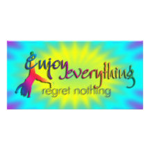 Enjoy Everything - regret nothing !!! Photo Card