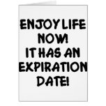 Enjoy Life Now It Has An Expiration Date Greeting Card