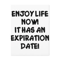 Enjoy Life Now It Has An Expiration Date