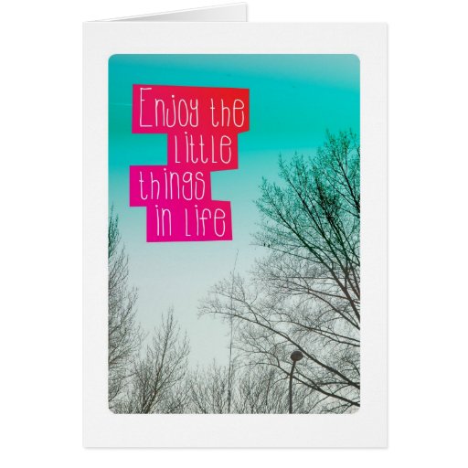 Enjoy the little things in life greeting cards