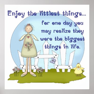 Enjoy the Littlest Things Print by mrssocolov