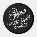 Enjoy While You Can 2 Fridge Magnets