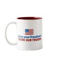 Enjoy Your Freedom? Thank Our Troops Mugs