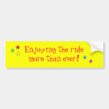 Enjoying the ride more than ever! :) bumper sticker