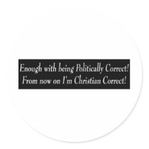 Enough with being PC, from now on I'm Christian... Round Stickers