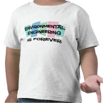 Environmental Engineering Is Forever T Shirt