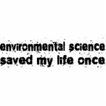 Environmental Science Saved My Life Once Photo Sculptures