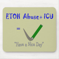 ER ICU Nurse "ETOH Abuse =Intubation" Mouse Mats