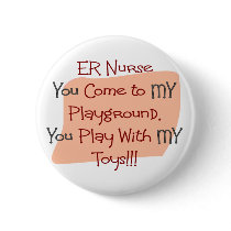ER Nurse COME TO MY PLAYGROUND MY TOYS Button