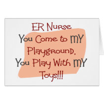ER Nurse COME TO MY PLAYGROUND MY TOYS Greeting Cards