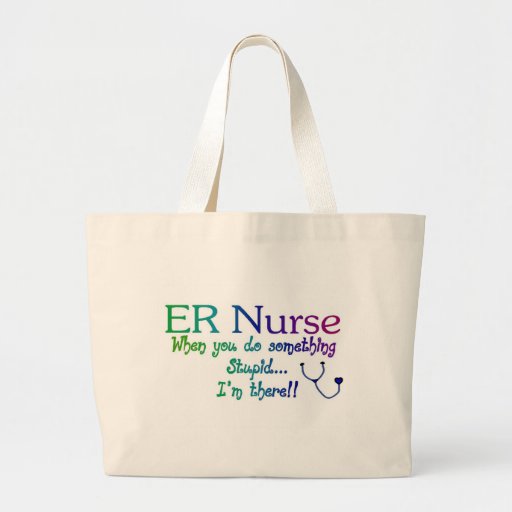 ER NURSE WHEN YOU DO SOMETHING STUPID I'M THE Bag
