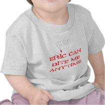 Eric can bite me ANYTIME T-shirts